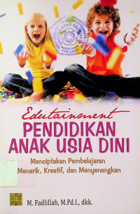 Edutainment PENDIDIKAN ANAK USIA DINI: Menciptakan Pembelajaran Menarik, Kreatif, dan Menyenangkan