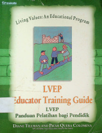 Living Values: An Educational Program; LVEP Educator Training Guide = LVEP Panduan Pelatihan bagi Pendidik