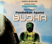 KURIKULUM 2004 SMA: PEDOMAN KHUSUS PENGEMBANGAN SILABUS DAN PENILAIAN Mata Pelajaran Pendidikan Agama BUDHA