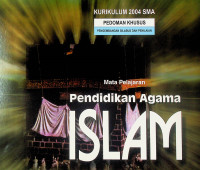 KURIKULUM 2004 SMA: PEDOMAN KHUSUS PENGEMBANGAN SILABUS DAN PENILAIAN Mata Pelajaran Pendidikan Agama ISLAM