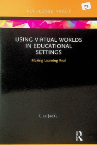 USING VIRTUAL WORLDS IN EDUCATIONAL SETTINGS: Making Learning Real