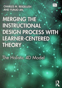 MERGING THE INSTRUCTIONAL DESIGN PROCESS WITH LEARNER-CENTERED THEORY: The Holistic 4D Model