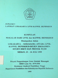 SUPLEMEN LAPORAN LOKAKARYA LPTK-KANWIL DEPDIKBUD, KUMPULAN MAKALAH DARI LPTK dan KANWIL DEPDIKBUD disampaikan dalam LOKAKARYA – KERJASAMA ANTARA LPTK-KANWIL DEPDIKBUD-DITJEN DIKDASMEN-DITJEN DIKTI DAN PROYEK PSSM MEDAN, 23-24 Juli 1999