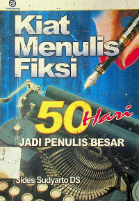 Kiat Menulis Fiksi: 50 Hari JADI PENULIS BESAR