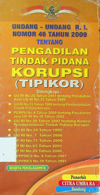 UNDANG-UNDANG R.I NOMOR 46 TAHUN 2009 TENTANG PENGADILAN TINDAK PIDANA KORUPSI (TIPIKOR)