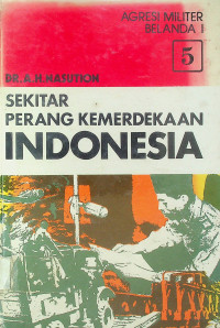 AGRESI MILITER BELANDA 1: SEKITAR PERANG KEMERDEKAAN INDONESIA Jilid 5
