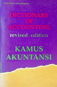 DICTIONARY OF ACCOUNTING revised edition = KAMUS AKUNTANSI