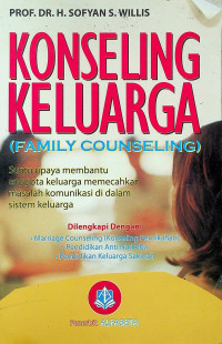 KONSELING KELUARGA (FAMILY COUNSELING): Suatu Upaya membantu anggota keluarga memecahkan masalah komunikasi di dalam sistem keluarga