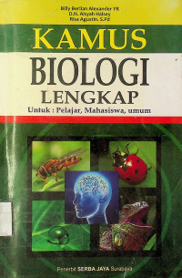 KAMUS BIOLOGI LENGKAP Untuk: Pelajar, Mahasiswa, Umum