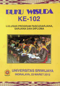 BUKU WISUDA KE-102: LULUSAN PROGRAM PASCASARJANA, SARJANA DAN DIPLOMA