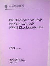 BUKU MATERI POKOK PERENCANAAN DAN PENGELOLAAN PEMBELAJARAN IPA: PIPA3110/2SKS/MODUL 1-6