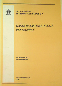 MATERI POKOK DASAR-DASAR KOMUNIKASI PENYULUHAN: IKOM3330/3SKS/MODUL 1-9