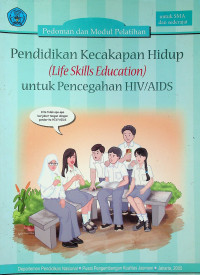 Pendidikan Kecakapan Hidup (Life Skills Education) untuk Pencehagan HIV/AIDS: Pedoman dan Modul Pelatihan