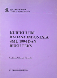 KURIKULUM BAHASA INDONESIA SMU 1994 DAN BUKU TEKS: BUKU MATERI POKOK PISA4471/ 3SKS/MODUL 1-9