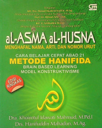 aL-ASMA aL-HUSNA: MENGHAFAL NAMA, ARTI, DAN NOMOR URUT CARA BELAJAR CEPAT ABAD 21 = METODE HANIFIDA BRAIN BASED LEARNING MODEL KONSTRUKTIVISME