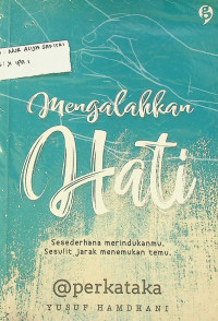 Mengalahkan Hati: Sesederhana meridukanmu, Sesulit jarak menemukan temu