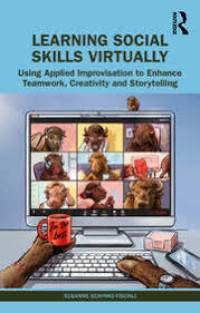 LEARNING SOCIAL SKILLS VIRTUALLY: Using Applied Improvisation to Enhance Teamwork, Creativity and Storytelling