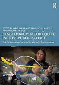 DESIGN MAKE PLAY FOR EQUITY, INCLUSION, AD AGENCY: THE EVOLVING LANDSCAPE OF CREATIVE STEM LEARNING