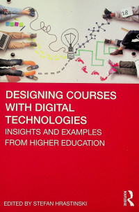 DESIGNING COURSES WITH DIGITAL TECHNOLOGIES: INSIGHTS AND EXAMPLES FORM HIGHER EDUCATION