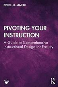 PIVOTING YOUR INSTRUCTION: A Guide to Comprehensive Instructional Design for Faculty