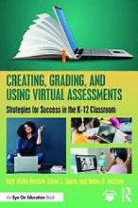 CREATING, GRADING, AND USING VIRTUAL ASSESSMENTS: Strategies for Success in the K-12 Classroom