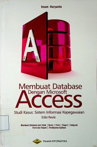 Membuat Database Dengan Microsoft Access: Studi Kasus Sistem Informasi Kepegawaian Edisi Revisi