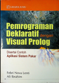 Pemrograman Deklaratif dengan Visual Prolog : Disertai Contoh Aplikasi Sistem Pakar