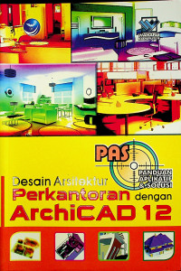 PANDUAN APLIKATIF & SOLUSI (PAS) Desain Arsitektur Perkantoran dengan ArchiCAD 12