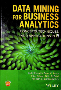 DATA MINING FOR BUSINESS ANALYTICS : CONCEPTS, TECHNIQUES, AND APPLICATIONS IN R