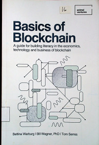 Basic of Blockchain : A guide for building literacy in the economics, technology and business of blockchain