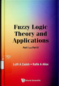 Fuzzy Logic Theory and Applications : Part I dan Part II