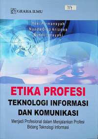 ETIKA PROFESI TEKNOLOGI INFORMASI DAN KOMUNIKASI Menjadi Profesional dalam Menjalani Profesi Bidang Teknologi Informasi