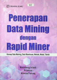 Penerapan Data Mining dengan Rapid Miner Kosep Data Mining, Data Warehouse, Metode, Model, Teknik