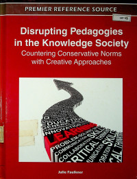 Distrupting Pedagogies in the Knowledge Society : Countering Conservative Norms with Creative Approaches