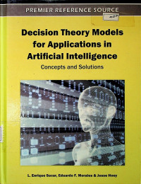 Decision Theory Models for Applications in Artificial Intelligence : Concepts and Solutions