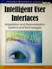 Intelligent User Interfaces : Adaptation and Personalization Systems and Technologies