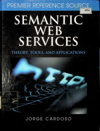 SEMANTIC WEB SERVICE : THEORY, TOOLS, AND APPLICATIONS