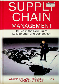 SUPPLY CHAIN MANAGEMENT : Issues in the New Era of Collaboration and Competition