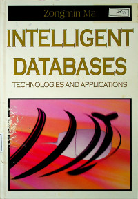 INTELLIGENT DATABASES : TECHNOLOGIES AND APPLICATIONS