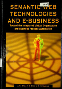 SEMANTIC WEB TECHNOLOGIES AND E-BUSINESS : Toward the Integrated Virtual Organization and Business Process Automation