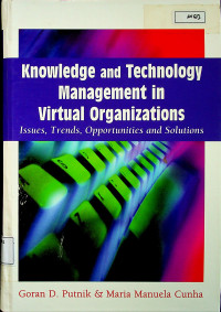 Knowledge and Technology Management in Virtual Organizations : Issue, Trends, Opportunities and Solutions