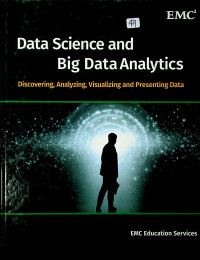 Data Science and Big Data Analytics : Discovering, Analyzing, Visualizing and Presenting Data