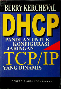 DHCP PANDUAN UNTUK KONFIGURASI JARINGAN TCP/IP YANG DINAMIS