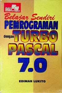 Belajar Sendiri PEMROGRAMAN dengan TURBO PASCAL 7.0