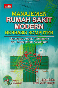 MANAJEMEN RUMAH SAKIT MODERN BERBASIS KOMPUTER ; Mencakup Aspek Pemasaran dan Manajemen Keuangan