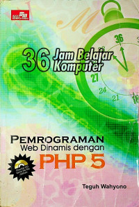 36 Jam Belajar Komputer; PEMROGRAMAN Web Dinamis dengan PHP 5