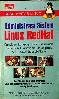 BUKU PINTAR LINUX; Administrasi Sistem Linux Redhat; Panduan Lengkap dan Sistematis Sistem Administrasi Linux pada Komputer Stand-Alone