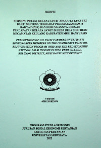 PERSEPSI PETANI KELAPA SAWIT ANGGOTA KPKS TRI BAKTI SENTOSA TERHADAP PEREMAJAAN SAWIT RAKYAT (PSR) DAN HUBUNGANNYA DENGAN PENDAPATAN KELAPA SAWIT DI DESA DESA SIDO REJO KECAMATAN KELUANG KABUPATEN MUSI BANYUASIN