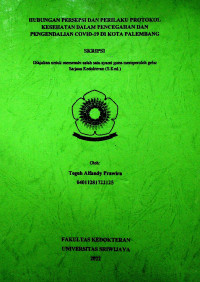 HUBUNGAN PERSEPSI DAN PERILAKU PROTOKOL KESEHATAN DALAM PENCEGAHAN DAN PENGENDALIAN COVID-19 DI KOTA PALEMBANG	04011281722125