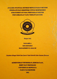 ANALISIS FINANCIAL DISTRESS MENGGUNAKAN METODE SPRINGATE DAN ZMIJEWSKI UNTUK MEMPREDIKSI KEBANGKRUTAN PADA PERUSAHAAN SEKTOR PERTAMBANGAN YANG TERDAFTAR DI BEI